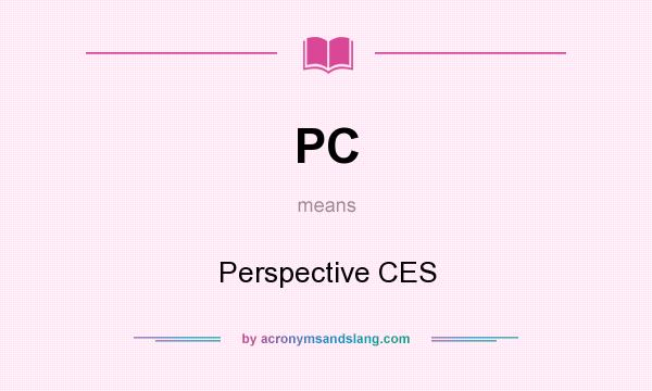 What does PC mean? It stands for Perspective CES