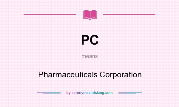 What does PC mean? It stands for Pharmaceuticals Corporation