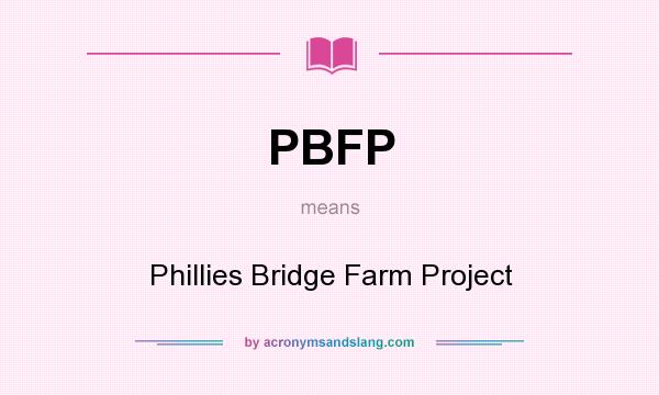 What does PBFP mean? It stands for Phillies Bridge Farm Project