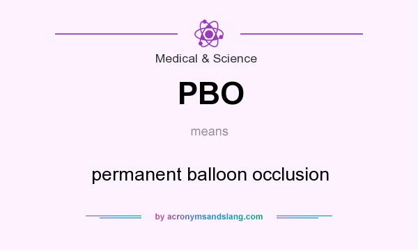 What does PBO mean? It stands for permanent balloon occlusion