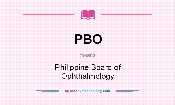 What does PBO mean? It stands for Philippine Board of Ophthalmology