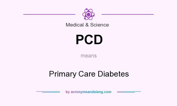 What does PCD mean? It stands for Primary Care Diabetes