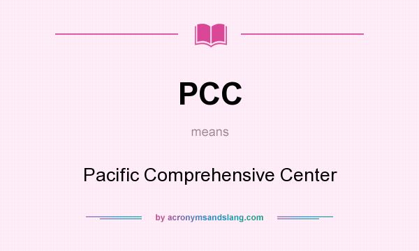 What does PCC mean? It stands for Pacific Comprehensive Center