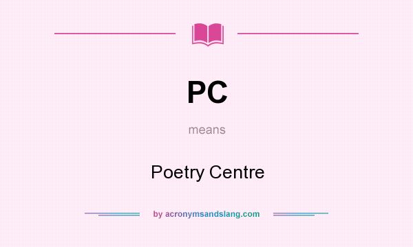 What does PC mean? It stands for Poetry Centre