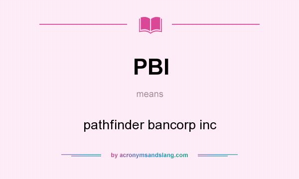 What does PBI mean? It stands for pathfinder bancorp inc