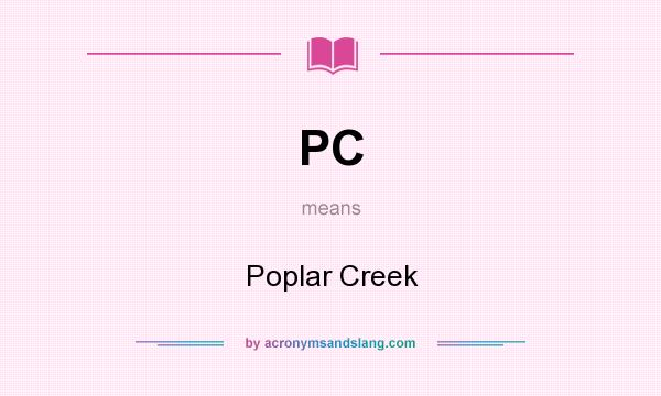 What does PC mean? It stands for Poplar Creek