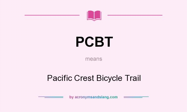 What does PCBT mean? It stands for Pacific Crest Bicycle Trail