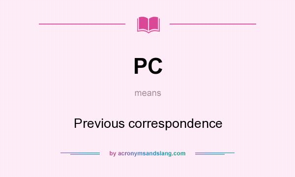 What does PC mean? It stands for Previous correspondence