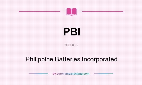 What does PBI mean? It stands for Philippine Batteries Incorporated