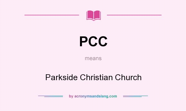 What does PCC mean? It stands for Parkside Christian Church