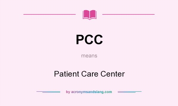 What does PCC mean? It stands for Patient Care Center