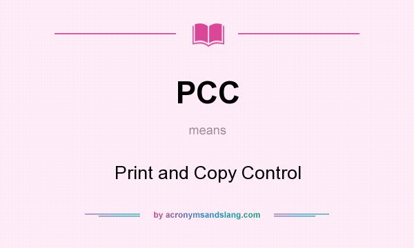What does PCC mean? It stands for Print and Copy Control