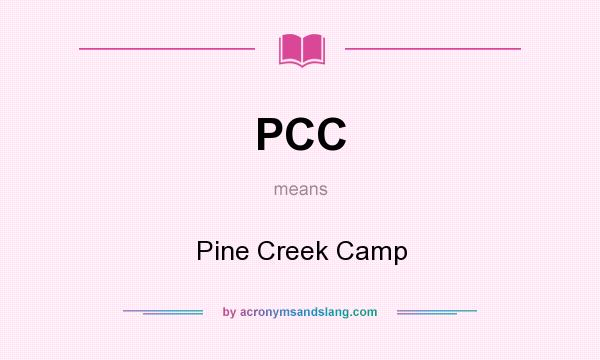 What does PCC mean? It stands for Pine Creek Camp