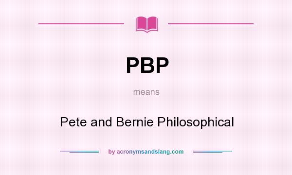 What does PBP mean? It stands for Pete and Bernie Philosophical