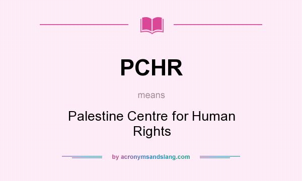 What does PCHR mean? It stands for Palestine Centre for Human Rights
