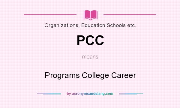 What does PCC mean? It stands for Programs College Career