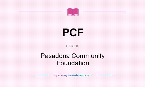 What does PCF mean? It stands for Pasadena Community Foundation