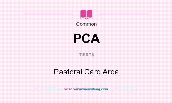 What does PCA mean? It stands for Pastoral Care Area
