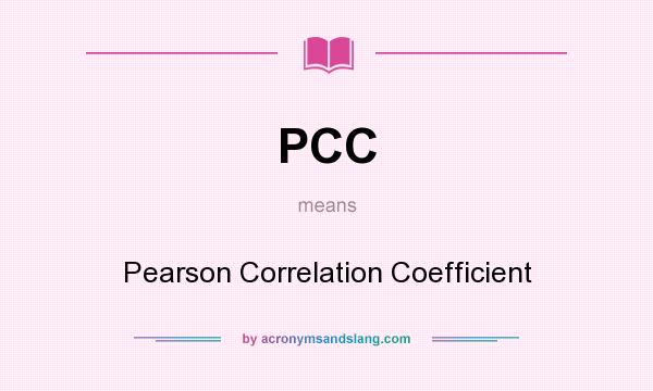 What does PCC mean? It stands for Pearson Correlation Coefficient