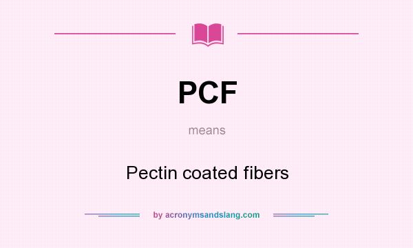 What does PCF mean? It stands for Pectin coated fibers