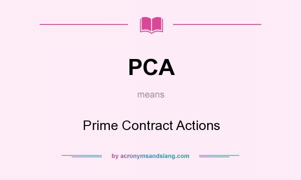 What does PCA mean? It stands for Prime Contract Actions