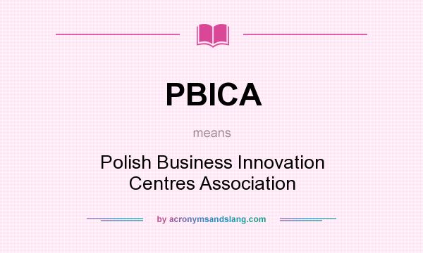 What does PBICA mean? It stands for Polish Business Innovation Centres Association