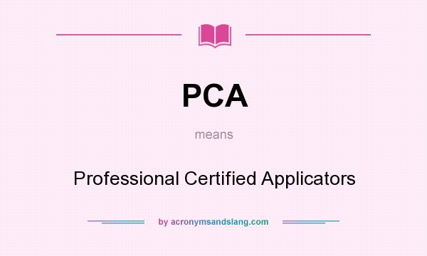 What does PCA mean? It stands for Professional Certified Applicators