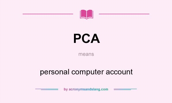What does PCA mean? It stands for personal computer account