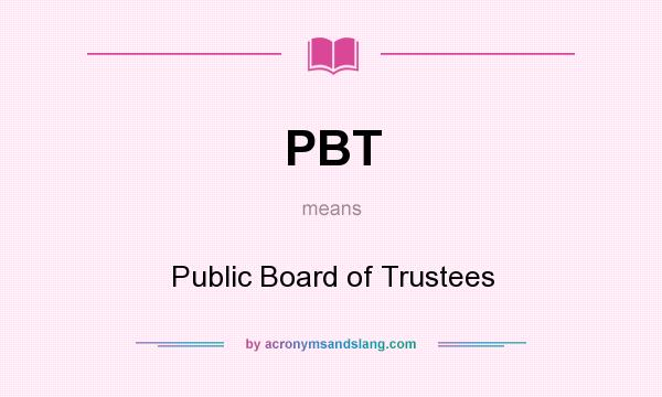 What does PBT mean? It stands for Public Board of Trustees