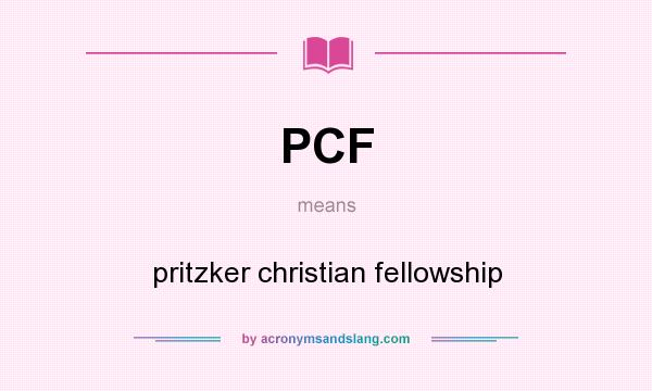 What does PCF mean? It stands for pritzker christian fellowship
