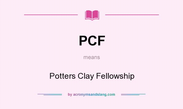 What does PCF mean? It stands for Potters Clay Fellowship