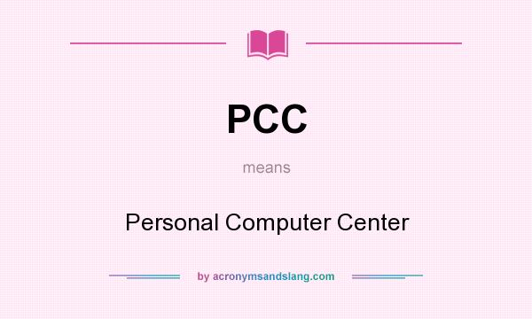What does PCC mean? It stands for Personal Computer Center