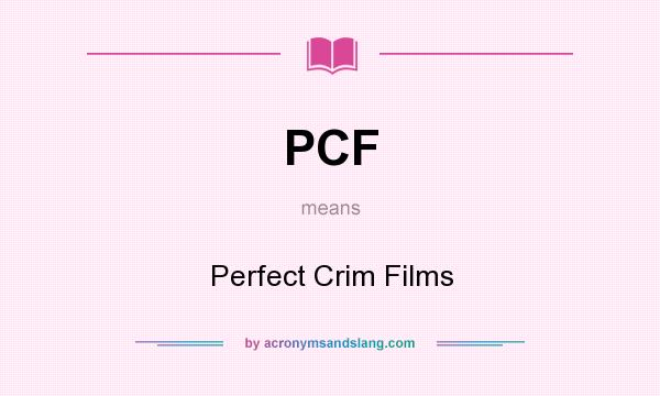 What does PCF mean? It stands for Perfect Crim Films