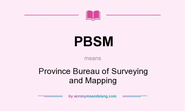 What does PBSM mean? It stands for Province Bureau of Surveying and Mapping