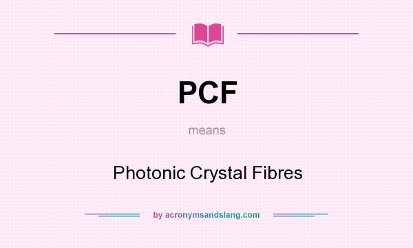 What does PCF mean? It stands for Photonic Crystal Fibres