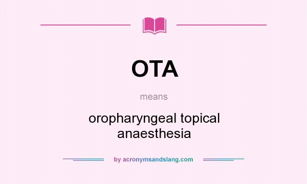 What does OTA mean? It stands for oropharyngeal topical anaesthesia