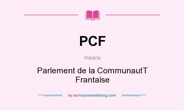 What does PCF mean? It stands for Parlement de la CommunautT Frantaise