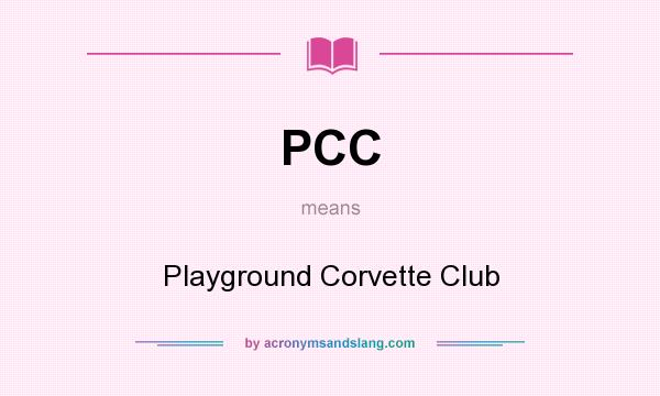 What does PCC mean? It stands for Playground Corvette Club