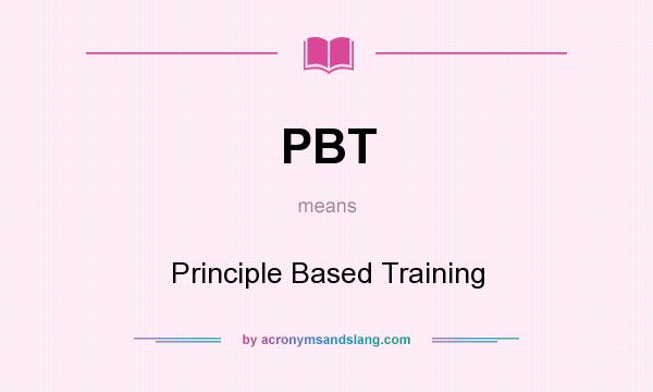 What does PBT mean? It stands for Principle Based Training