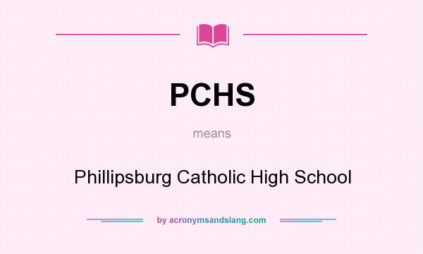 What does PCHS mean? It stands for Phillipsburg Catholic High School