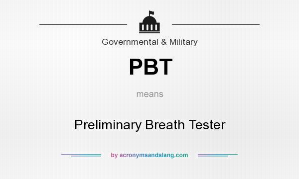 What does PBT mean? It stands for Preliminary Breath Tester