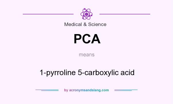 What does PCA mean? It stands for 1-pyrroline 5-carboxylic acid