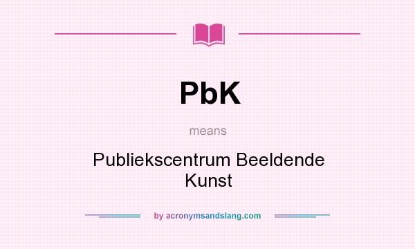 What does PbK mean? It stands for Publiekscentrum Beeldende Kunst