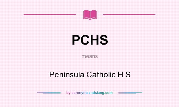 What does PCHS mean? It stands for Peninsula Catholic H S