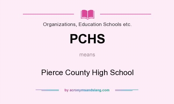 What does PCHS mean? It stands for Pierce County High School