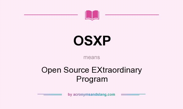 What does OSXP mean? It stands for Open Source EXtraordinary Program