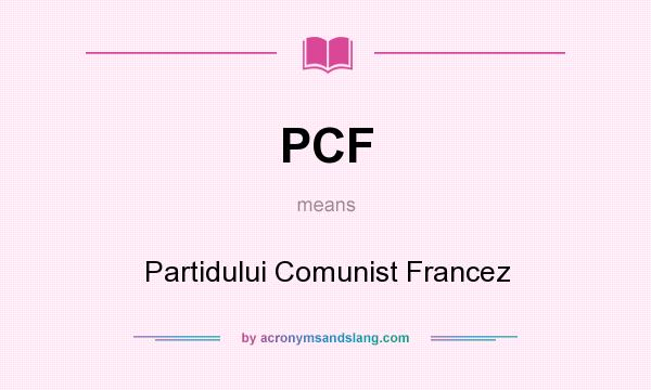 What does PCF mean? It stands for Partidului Comunist Francez