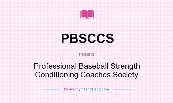 What does PBSCCS mean? It stands for Professional Baseball Strength Conditioning Coaches Society