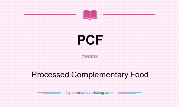 What does PCF mean? It stands for Processed Complementary Food