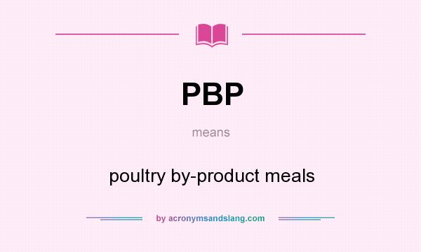 What does PBP mean? It stands for poultry by-product meals